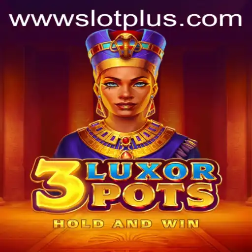 Explore the Exciting World of 3LuxorPots and SlotPlus